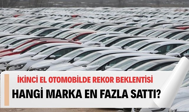 İkinci el pazarında rekor beklentisi
