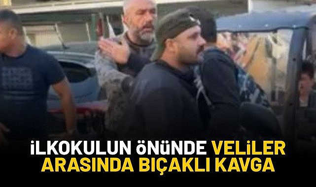 İlkokulun önünde veliler arasında bıçaklı kavga