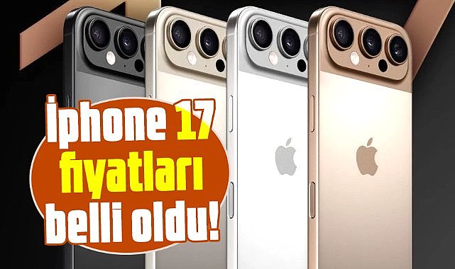iPhone 17 Türkiye fiyatı belli oldu!