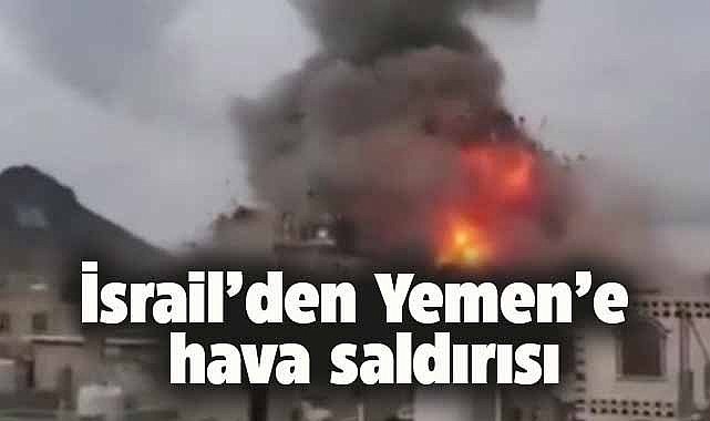 İsrail'den Yemen'e hava saldırısı