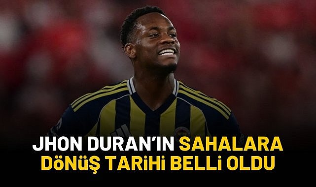 Jhon Duran'ın sahalara dönüş tarihi belli oldu
