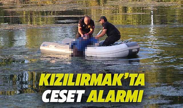 Kızılırmak’ta ceset bulundu