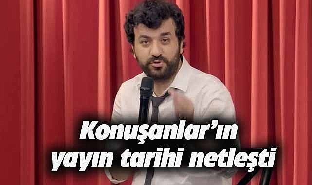 Konuşanlar'ın yayın tarihi belli oldu