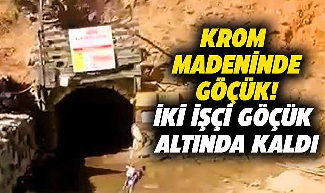 Krom madeninde göçük!  2 işçi mahsur kaldı