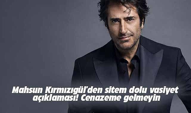 Mahsun Kırmızıgül'den sitem dolu vasiyet açıklaması! Cenazeme gelmeyin