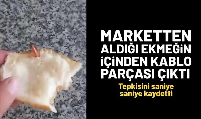 Marketten aldığı ekmeğin içinden kablo çıktı!