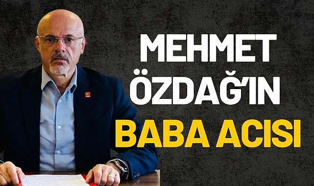 Mehmet Özdağ’ın baba acısı