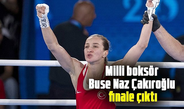 Milli boksör Buse Naz Çakıroğlu finale çıktı