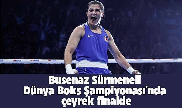 Milli boksör Busenaz Sürmeneli, Dünya Boks Şampiyonası'nda çeyrek finalde