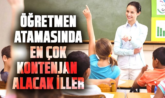 Öğretmen atamasında en çok kontenjan alacak iller belli oldu