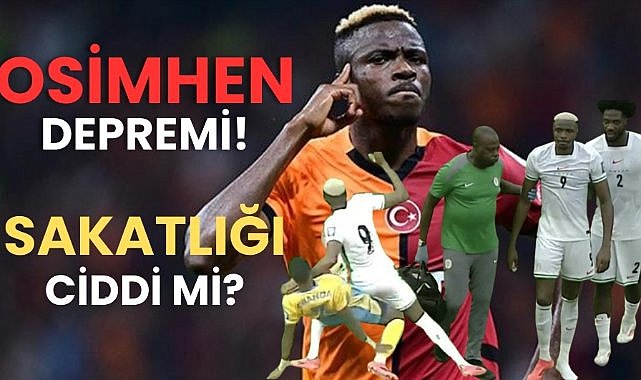 Osimhen depremi: Sahalardan ne kadar uzak kalacak?