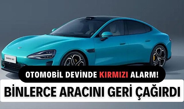 Otomobil devi kırmızı alarm verdi! Binlerce aracını geri çağırdı