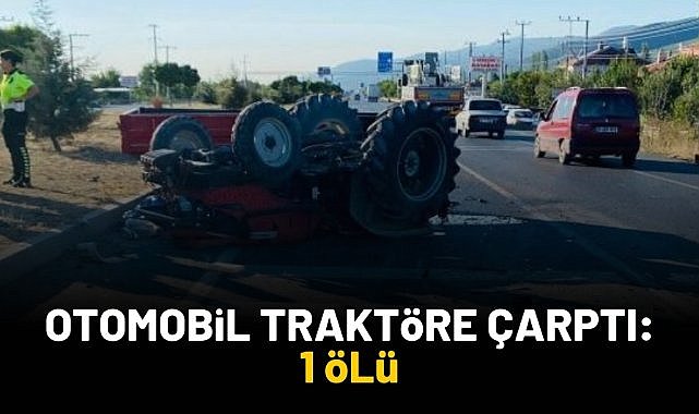 Otomobil traktöre çarptı: 1 ölü