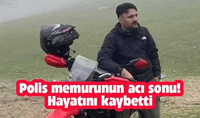 Polis memurunun acı sonu! Trafik kazasında hayatını kaybetti