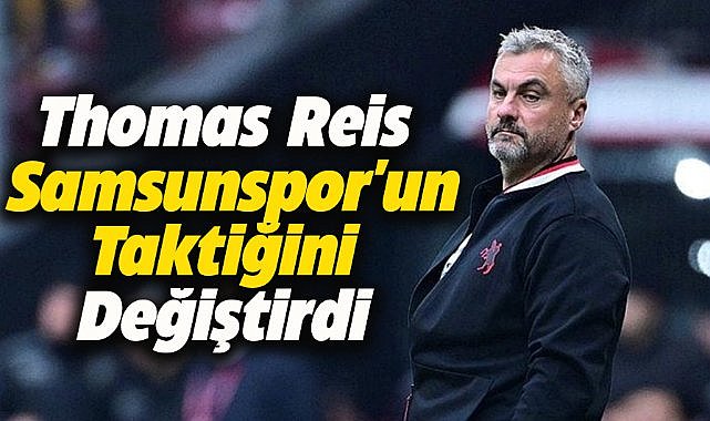 Reis, Samsunspor'un taktiğini değiştirdi