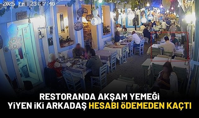 Restoranda akşam yemeği yiyen iki arkadaş hesabı ödemeden kaçtı