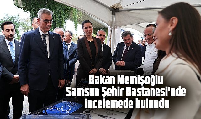 Sağlık Bakanı Memişoğlu, Samsun Şehir Hastanesi'nde incelemede bulundu