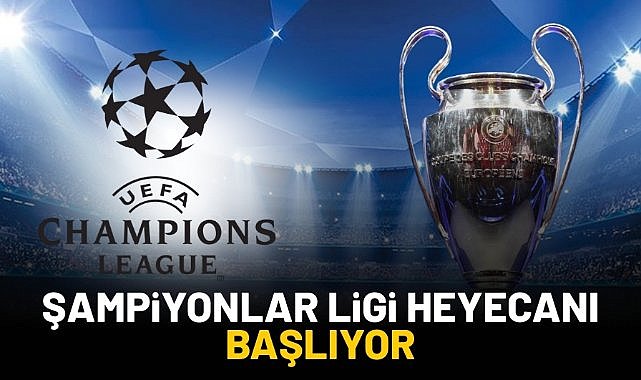 Şampiyonlar Ligi heyecanı başlıyor