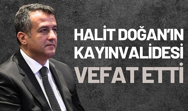 Samsun Büyükşehir Belediye Başkanı Halit Doğan'ın kayınvalidesi vefat etti