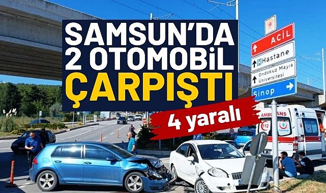 Samsun'da 2 otomobil çarpıştı: 4 yaralı