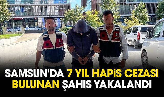 Samsun'da 7 yıl hapis cezası bulunan şahıs yakalandı