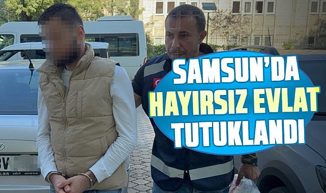 Samsun'da babasını döven hayırsız evlat tutuklandı