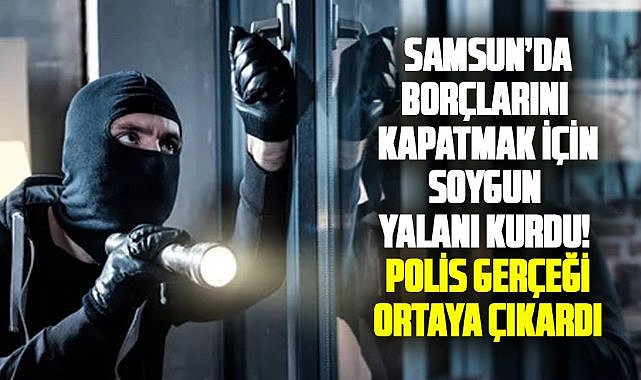Samsun’da borçlarını kapatmak için oyun kurdu! Polisin şüphesi gerçeği ortaya çıkardı