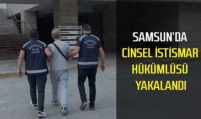 Samsun’da cinsel istismar hükümlüsü yakalandı