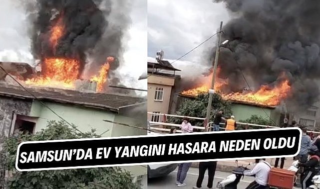 Samsun'da evin çatısında çıkan yangın hasara neden oldu