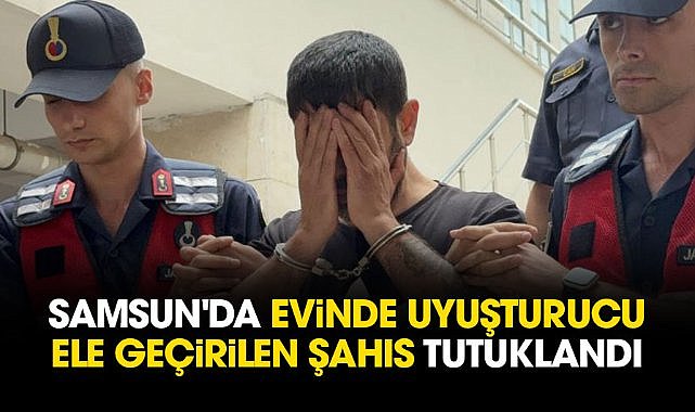 Samsun'da evinde uyuşturucu ele geçirilen şahıs tutuklandı