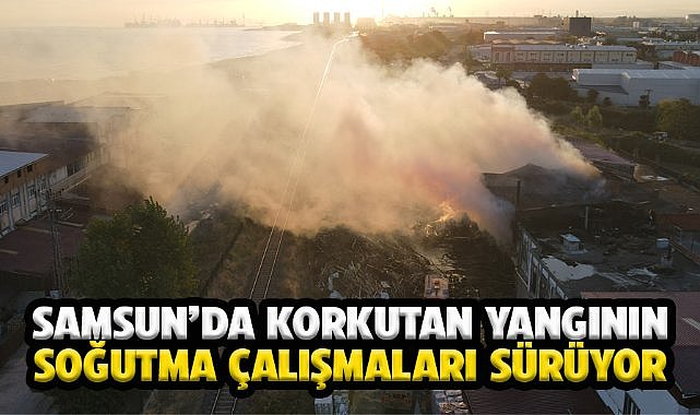 Samsun'da fabrikada çıkan yangının soğutma çalışmaları sürüyor