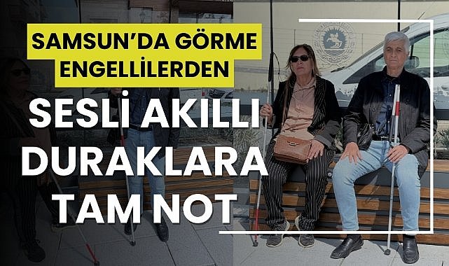 Samsun'da görme engellilerden sesli akıllı otobüs duraklarına tam not