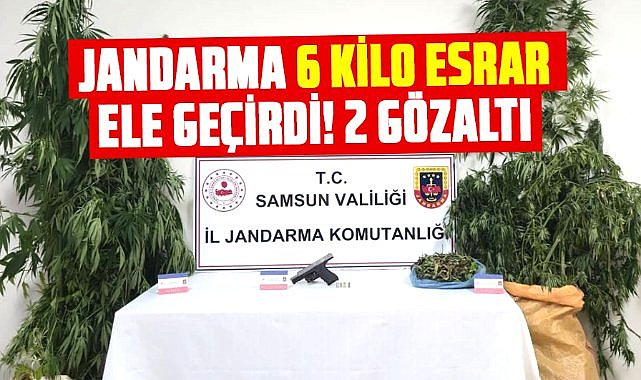 Samsun’da  jandarma 6 kilo esrar ele geçirdi! 2 gözaltı