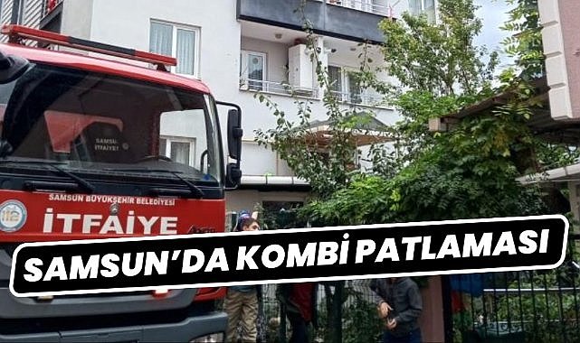 Samsun'da kombi patlaması korkuttu