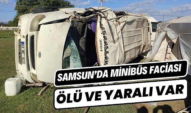 Samsun'da minibüs devrildi: 1 ölü 1 yaralı