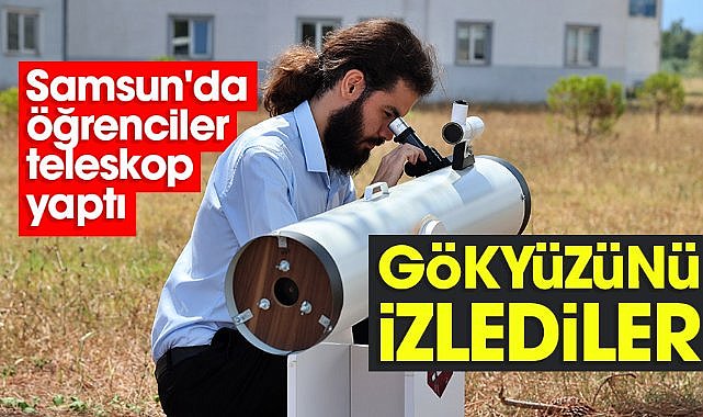 Samsun'da öğrenciler teleskop yaptı