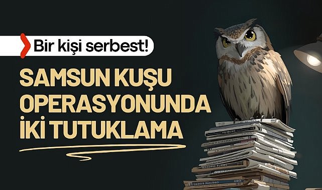 Samsun'da Samsun Kuşu operasyonu! 2 kişi tutuklandı