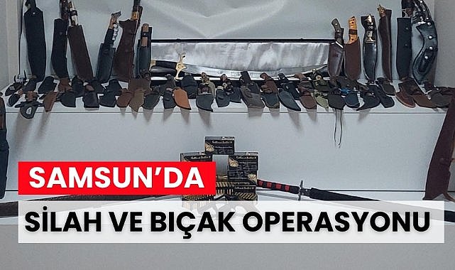 Samsun'da silah ve bıçak operasyonu