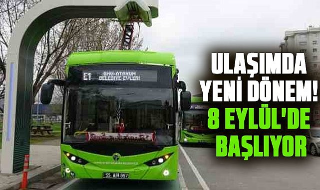 Samsun’da ulaşımda yeni dönem! 8 Eylül'de başlıyor
