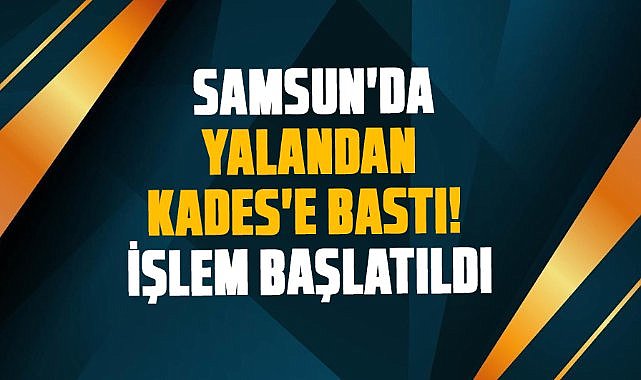 Samsun'da yalan ihbardan bulunan kadın hakkında işlem yapıldı