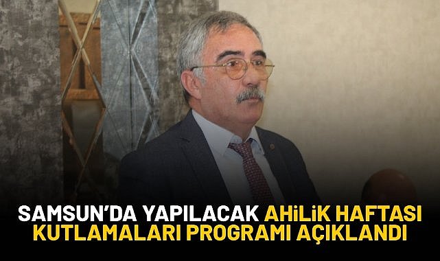 Samsun'da yapılacak Ahilik Haftası Kutlamaları etkinlik programı açıklandı