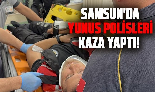 Samsun'da yunus polisleri kaza yaptı! Yaralılar var
