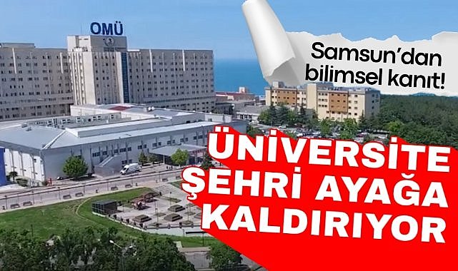 Samsun'dan bilimsel kanıt! Üniversite şehri ayağa kaldırıyor