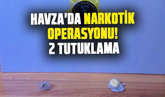Samsun Havza'da narkotik operasyonu! 2 tutuklama