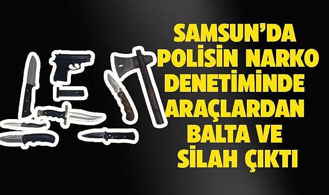 Samsun Yakakent’te “Narko Alan” uygulaması