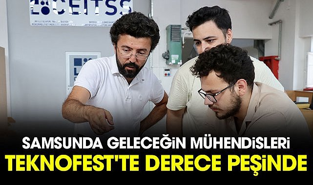 Samsunda geleceğin mühendisleri TEKNOFEST'te derece peşinde