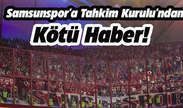 Samsunspor'a Tahkim Kurulu'ndan kötü haber!