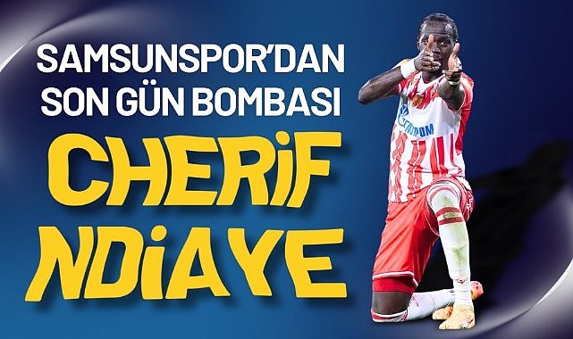 Samsunspor, Cherif Ndiaye'yi transfer ediyor
