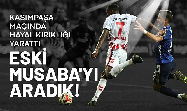 Samsunspor'da Musaba, Kasımpaşa maçında hayal kırıklığı yarattı