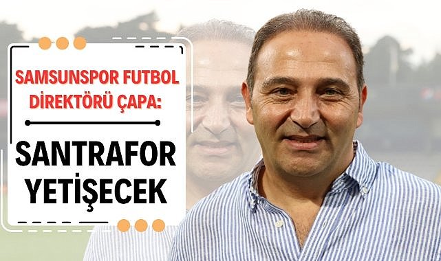 Samsunspor Futbol Direktörü Fuat Çapa'dan "santrafor" açıklaması